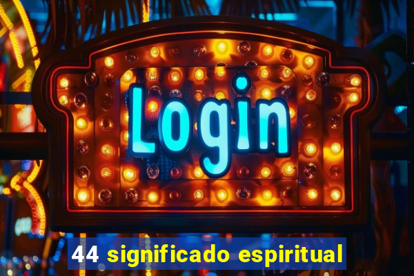 44 significado espiritual